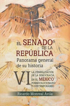 EL SENADO DE LA REPÚBLICA. PANORAMA GENERAL DE SU HISTORIA / TOMO VI
