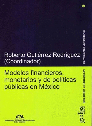 MODELOS FINANCIEROS, MONETARIOS Y DE POLÍTICAS PÚBLICAS EN MÉXICO