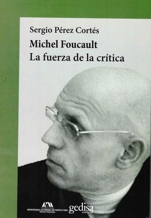 MICHEL FOUCAULT. LA FUERZA DE LA CRÍTICA