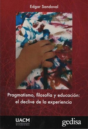 PRAGMATISMO, FILOSOFÍA Y EDUCACIÓN: EL DECLIVE DE LA EXPERIENCIA