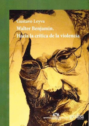 WALTER BENJAMIN. HACIA LA CRÍTICA DE LA VIOLENCIA