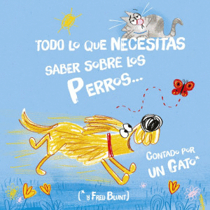 TODO LO QUE NECESITAS SABER DE LOS PERROS... CONTADO POR UN GATO