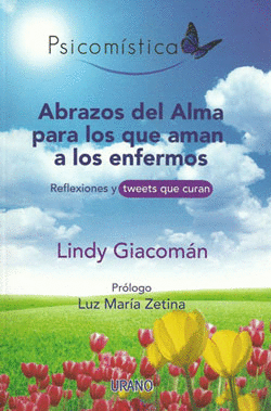 ABRAZOS DEL ALMA PARA LOS QUE AMAN A LOS ENFERMOS: REFLEXIONES Y TWEETS QUE CURAN