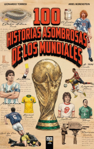 100 HISTORIAS ASOMBROSAS DE LOS MUNDIALES