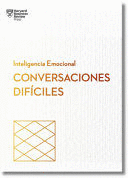 CONVERSACIONES DIFÍCILES. SERIE INTELIGENCIA EMOCIONAL HBR (HAVING DIFFICULT CONVERSATIONS SPANISH EDITION)