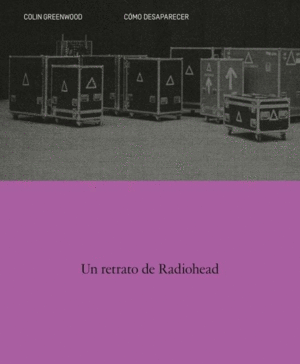 CÓMO DESAPARECER. UN RETRATO DE RADIOHEAD