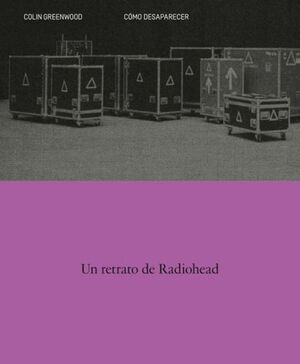 CÓMO DESAPARECER. UN RETRATO DE RADIOHEAD