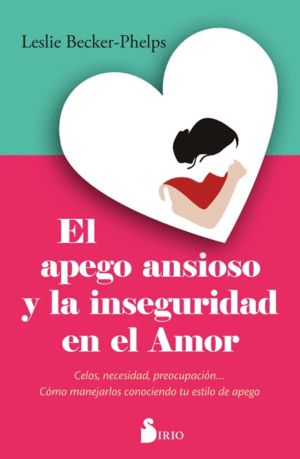 APEGO ANSIOSO Y LA INSEGURIDAD EN EL AMOR, EL
