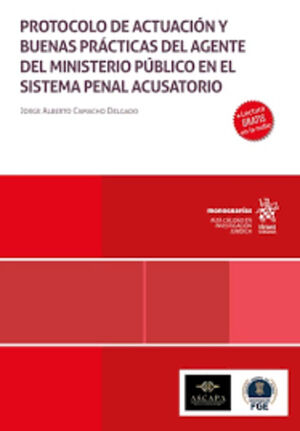 PROTOCOLO DE ACTUACIÓN Y BUENAS PRÁCTICAS DEL AGENTE DEL MINISTERIO PÚBLICO EN EL SISTEMA PENAL ACUSATORIO