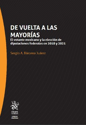 DE VUELTA A LAS MAYORÍAS. EL VOTANTE MEXICANO Y LA ELECCIÓN DE DIPUTADOS FEDERALES EN 2018 Y 2021