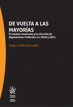 DE VUELTA A LAS MAYORÍAS. EL VOTANTE MEXICANO Y LA ELECCIÓN DE DIPUTADOS FEDERALES EN 2018 Y 2021