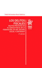 DELITOS FISCALES. DELITOS PREVISTOS EN EL CÓDIGO FISCAL DE LA FEDERACIÓN, LEY DEL SEGURO SOCIAL Y LINFONAVIT 2ª EDICIÓN, LOS