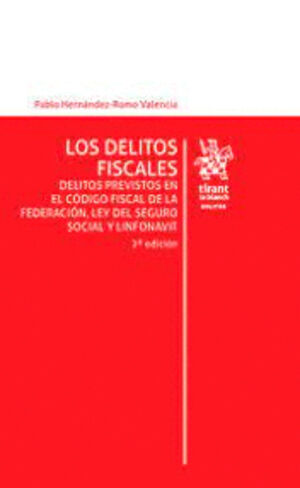 DELITOS FISCALES. DELITOS PREVISTOS EN EL CÓDIGO FISCAL DE LA FEDERACIÓN, LEY DEL SEGURO SOCIAL Y LINFONAVIT 2ª EDICIÓN, LOS