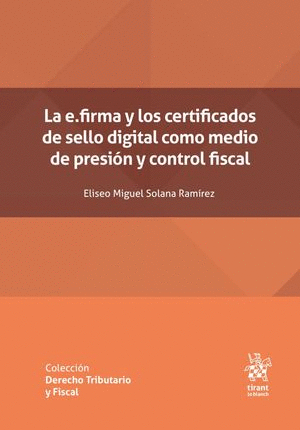 LA E.FIRMA Y LOS CERTIFICADOS DE SELLO DIGITAL COMO MEDIO DE PRESIÓN Y CONTROL FISCAL