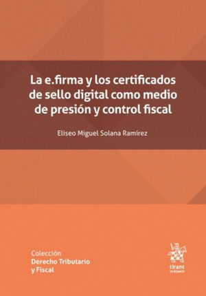 LA E.FIRMA Y LOS CERTIFICADOS DE SELLO DIGITAL COMO MEDIO DE PRESIÓN Y CONTROL FISCAL