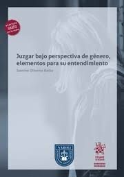 JUZGAR BAJO PERSPECTIVA DE GÉNERO, ELEMENTOS PARA SU ENTENDIMIENTO