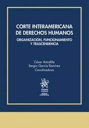 CORTE INTERAMERICANA DE DERECHOS HUMANOS. ORGANIZACION, FUNCIONAMIENTO Y TRASCENDENCIA