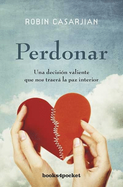 PERDONAR : UNA DECISIÓN VALIENTE QUE NOS TRAERÁ LA PAZ INTERIOR