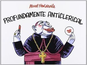 PROFUNDAMENTE ANTÍCLERICAL