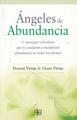 ANGELES DE ABUNDANCIA. 11 MENSAJES CELESTIALES QUE TE AYUDARAN A MANIFESTAR ABUNDANCIA EN TODAS SUS FORMAS