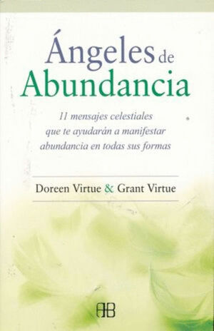ANGELES DE ABUNDANCIA. 11 MENSAJES CELESTIALES QUE TE AYUDARAN A MANIFESTAR ABUNDANCIA EN TODAS SUS FORMAS