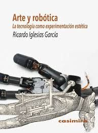 ARTE Y ROBÓTICA. LA TECNOLOGÍA COMO EXPERIMENTACIÓN ESTÉTICA