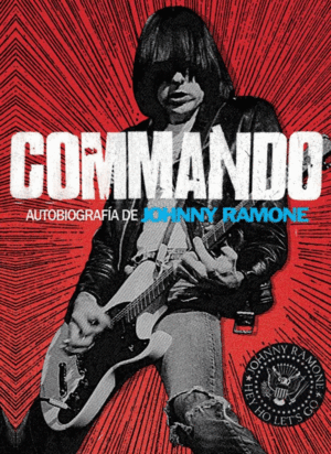 COMMANDO: AUTOBIOGRAFIA DE JOHNNY RAMONE