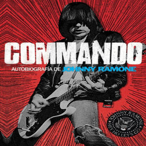 COMMANDO: AUTOBIOGRAFIA DE JOHNNY RAMONE