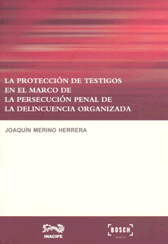 PROTECCIÓN DE TESTIGOS EN EL MARCO DE LA PERSECUCIÓN PENAL DE LA DELINCUENCIA ORGANIZADA, LA
