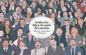 TODOS LOS HIJOS DE PUTA DEL MUNDO