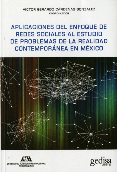 APLICACIONES DEL ENFOQUE DE REDES SOCIALES AL ESTUDIO DE PROBLEMAS DE LA REALIDAD CONTEMPORÁNEA EN MÉXICO