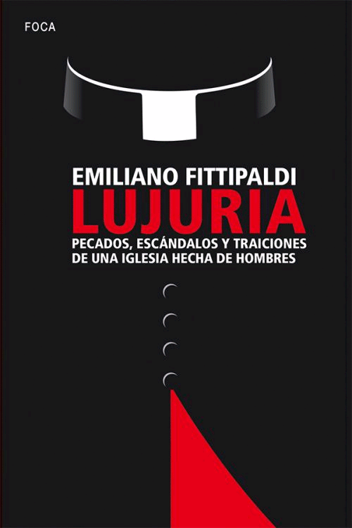 LUJURIA : PECADOS, ESCÁNDALOS Y TRAICIONES DE UNA IGLESIA HECHA DE HOMBRES