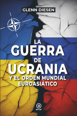 LA GUERRA DE UCRANIA Y EL ORDEN MUNDIAL EUROASIÁTICO