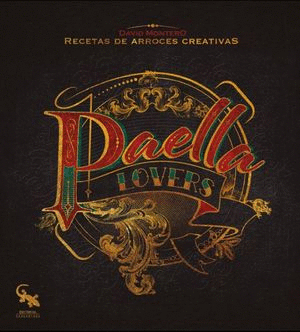 PAELLA LOVERS: RECETAS DE ARROCES CREATIVAS