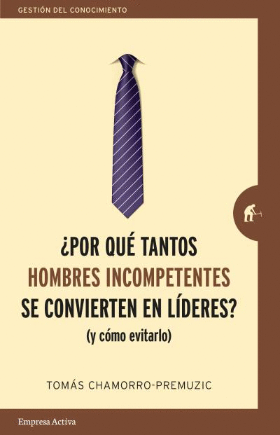 ¿POR QUÉ TANTOS HOMBRES INCOMPETENTES SE CONVIERTEN EL LÍDERES?