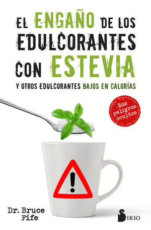 ENGAÑO DE LOS EDULCORANTES CON ESTEVIA Y OTROS EDULCORANTES BAJOS EN CALORIAS, EL