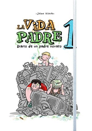 LA VIDA PADRE. DIARIO DE UN PADRE NOVATO