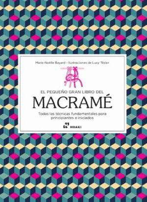 EL PEQUEÑO GRAN LIBRO DEL MACRAMÉ