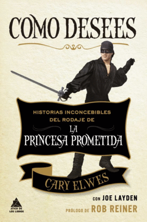 COMO DESEES: HISTORIAS INCONCEBIBLES DEL RODAJE DE LA PRINCESA PROMETIDA