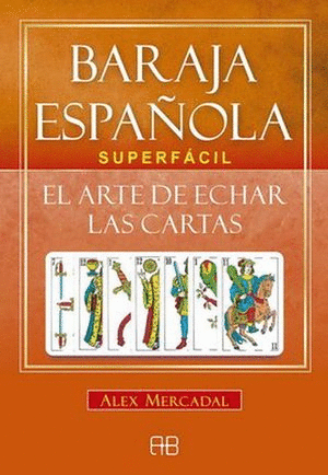 BARAJA ESPAÑOLA SUPERFÁCIL. EL ARTE DE ECHAR LAS CARTAS (LIBRO Y CARTAS)