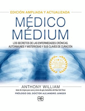 MÉDICO MÉDIUM. LOS SECRETOS DE LAS ENFERMEDADES CRÓNICAS, AUTOINMUNES Y MISTERIOSAS Y SUS CLAVES DE CURACIÓN