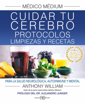 MÉDICO MÉDIUM. CUIDAR TU CEREBRO. PROTOCOLOS, LIMPIEZAS Y RECETAS.