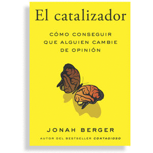 CATALIZADOR, EL. CÓMO CONSEGUIR QUE ALGUIEN CAMBIE DE OPINIÓN