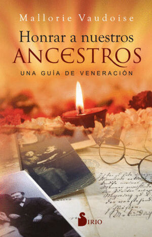 HONRAR A NUESTROS ANCESTROS. UNA GUÍA DE VENERACIÓN