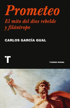 PROMETEO. EL MITO DEL DIOS REBELDE Y FILÁNTROPO