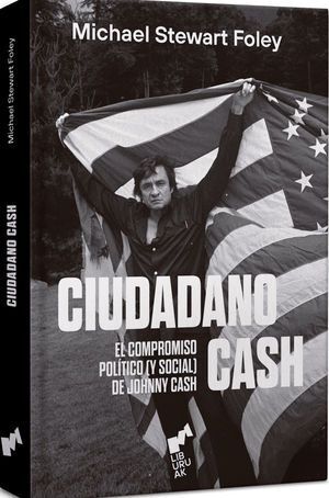 CIUDADANO CASH. EL COMPROMISO POLÍTICO (Y SOCIAL) DE JOHNNY CASH