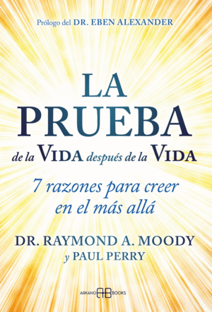 PRUEBA DE LA VIDA DESPUÉS DE LA VIDA, LA. 7 RAZONES PARA CREER EN EL MÁS ALLÁ
