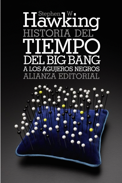 HISTORIA DEL TIEMPO : DEL BIG BANG A LOS AGUJEROS NEGROS