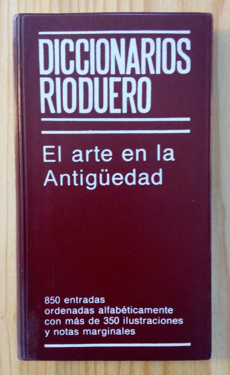 DICCIONARIOS RIODUERO : EL ARTE EN LA ANTIGÜEDAD