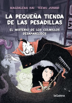 EL MISTERIO DE LOS COLMILLOS DESAPARECIDOS. LA PEQUEÑA TIENDA DE LAS PESADILLAS #2